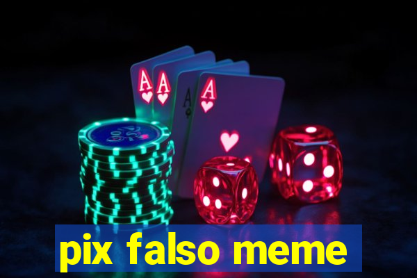 pix falso meme